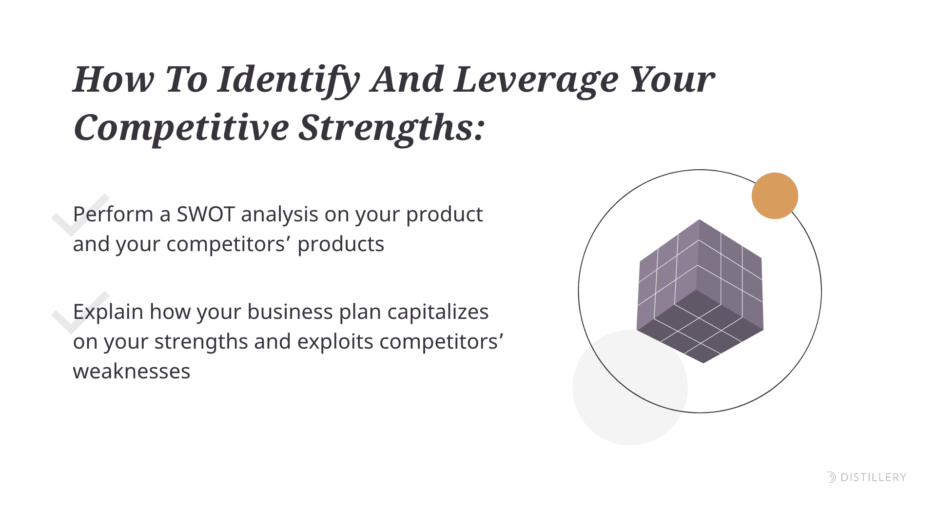 How to identifzy and leverage your competitive strengths: perform a SWOT analysis, explain how your business plan capitalizes on your strengths and exploits competitors’ weaknesses